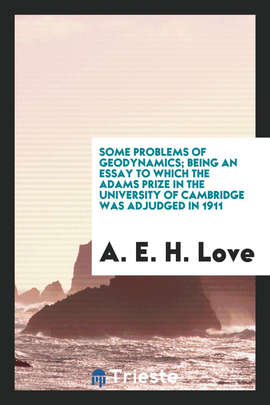 Some problems of geodynamics; being an essay to which the Adams prize in the University of Cambridge was adjudged in 1911