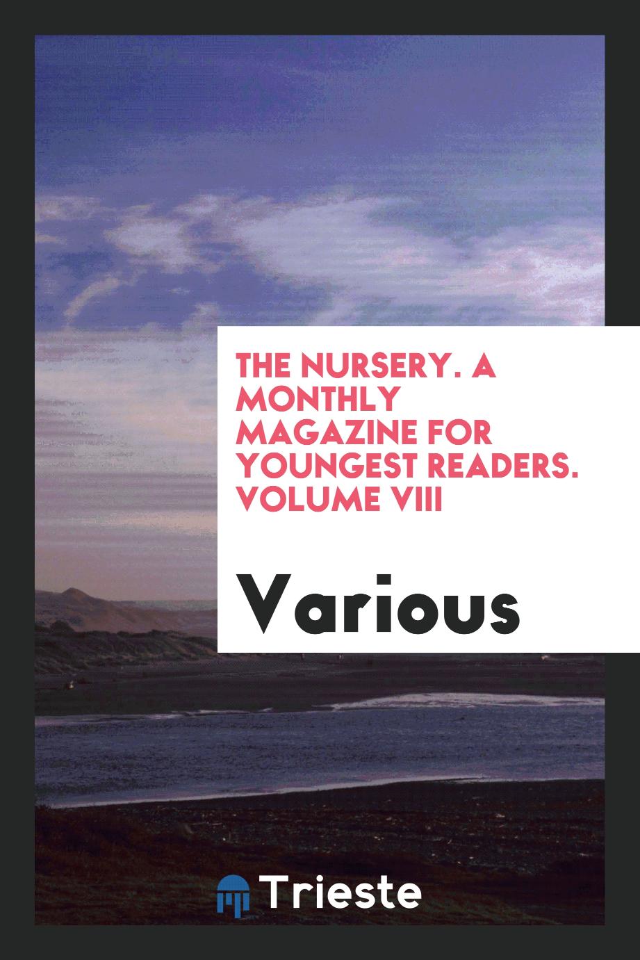 The Nursery. A Monthly Magazine for Youngest Readers. Volume VIII
