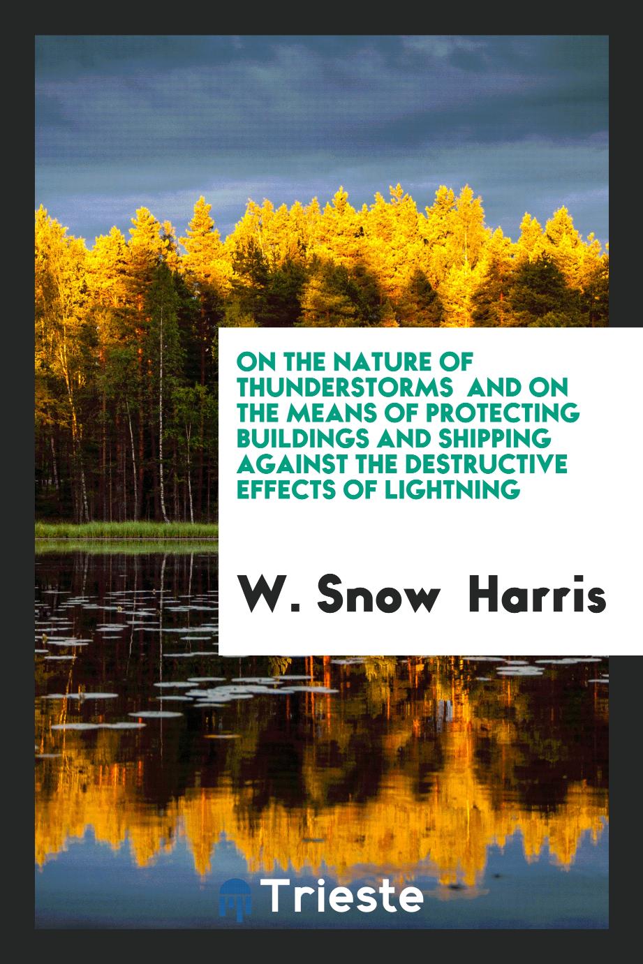 On the Nature of Thunderstorms and on the Means of Protecting Buildings and Shipping Against the Destructive Effects of Lightning