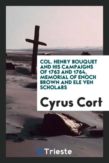 Col. Henry Bouquet and his campaigns of 1763 and 1764, Memorial of enoch brown and ele ven scholars