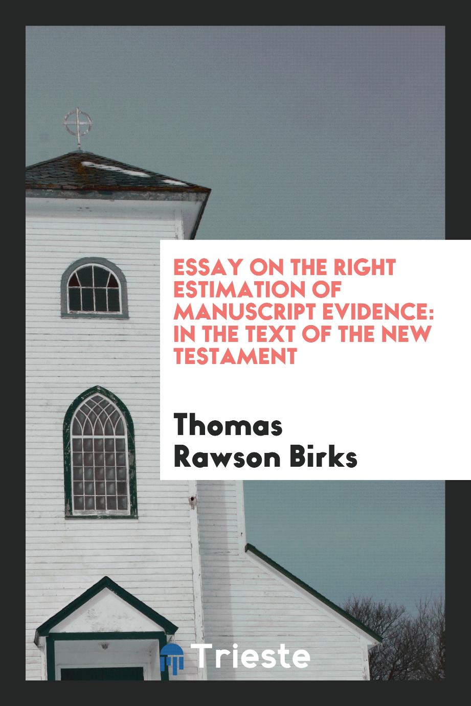 Essay on the Right Estimation of Manuscript Evidence: In the Text of the New Testament