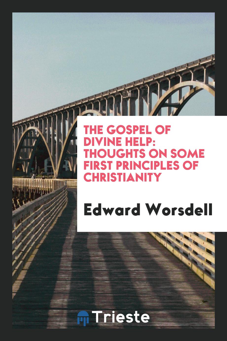 The Gospel of Divine Help: Thoughts on Some First Principles of Christianity