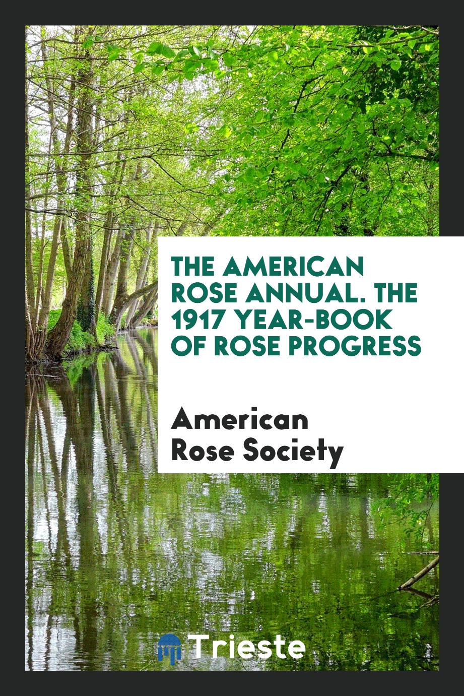 The American Rose Annual. The 1917 Year-Book of Rose Progress