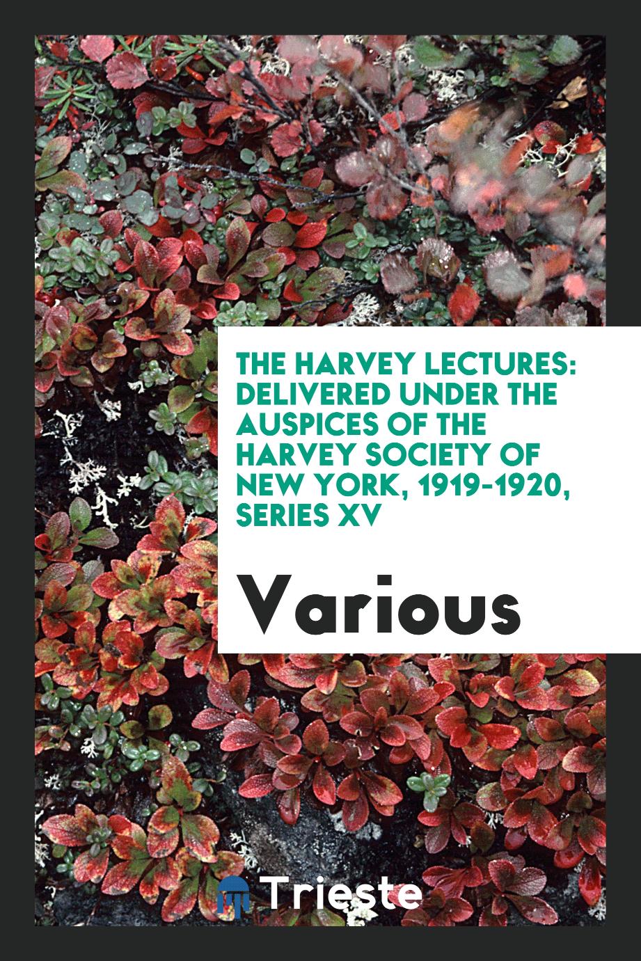 The Harvey Lectures: Delivered Under the Auspices of the Harvey Society of New York, 1919-1920, Series XV