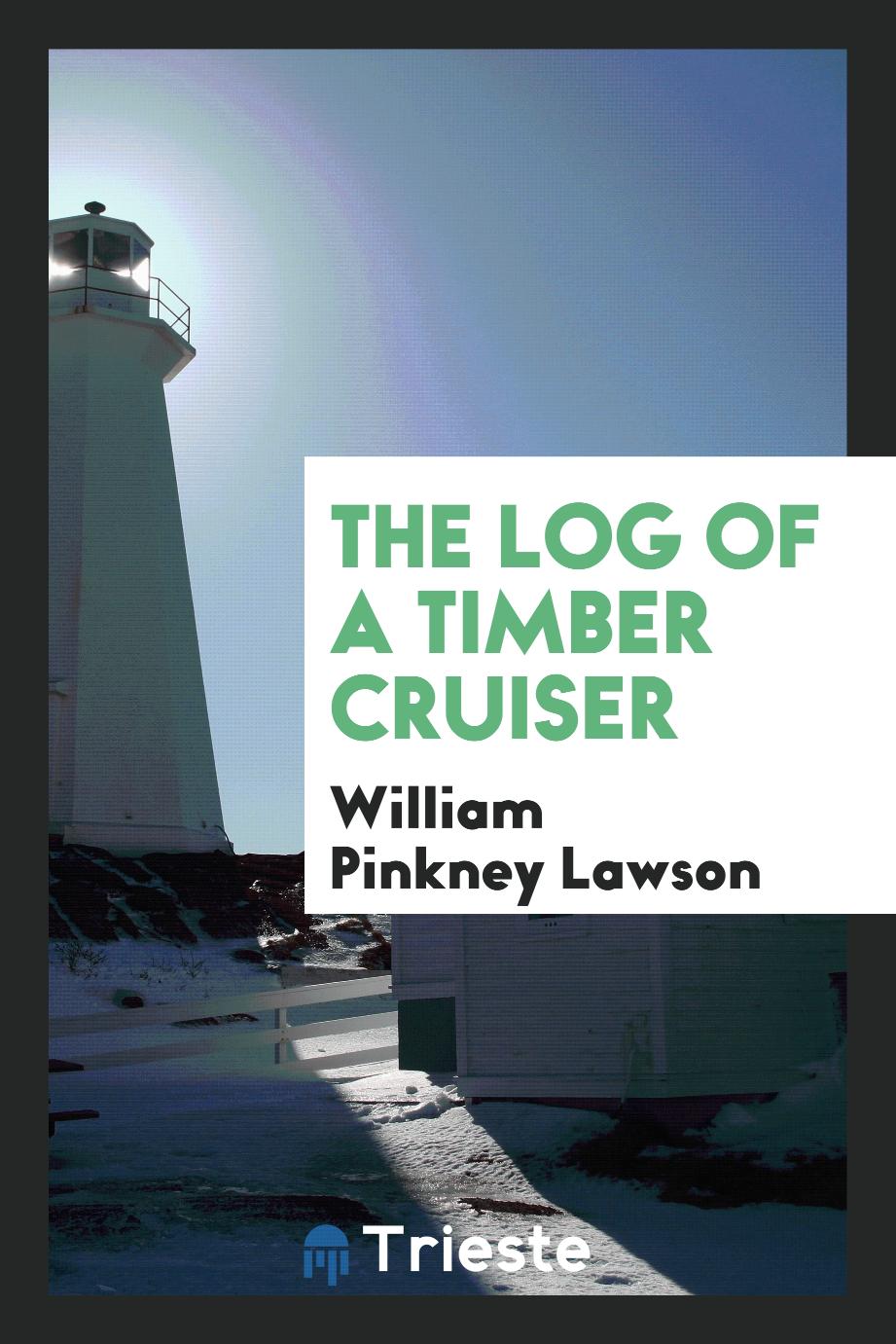 The Log of a Timber Cruiser