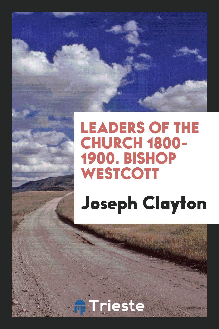 Leaders of the Church 1800-1900. Bishop Westcott