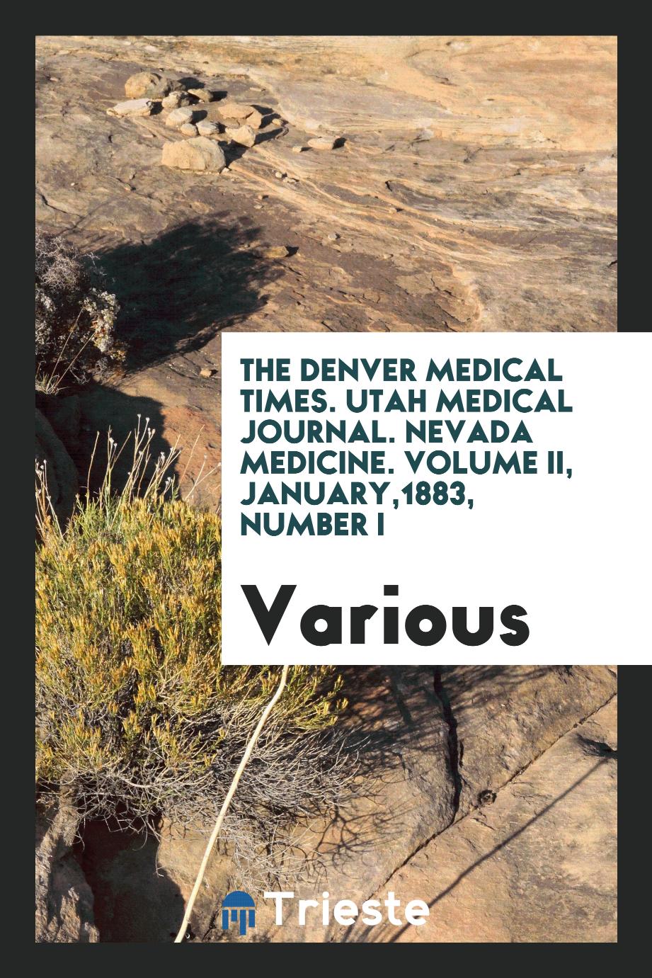 The Denver medical times. Utah medical journal. Nevada medicine. Volume II, January,1883, Number I