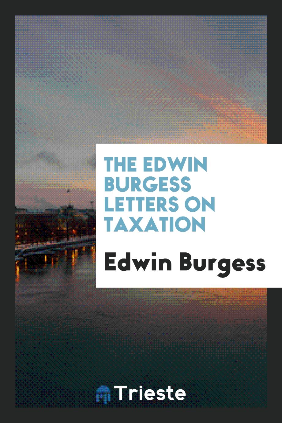 The Edwin Burgess Letters on Taxation