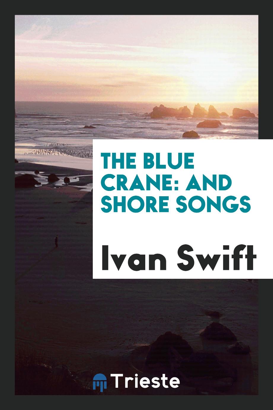 The Blue Crane: And Shore Songs
