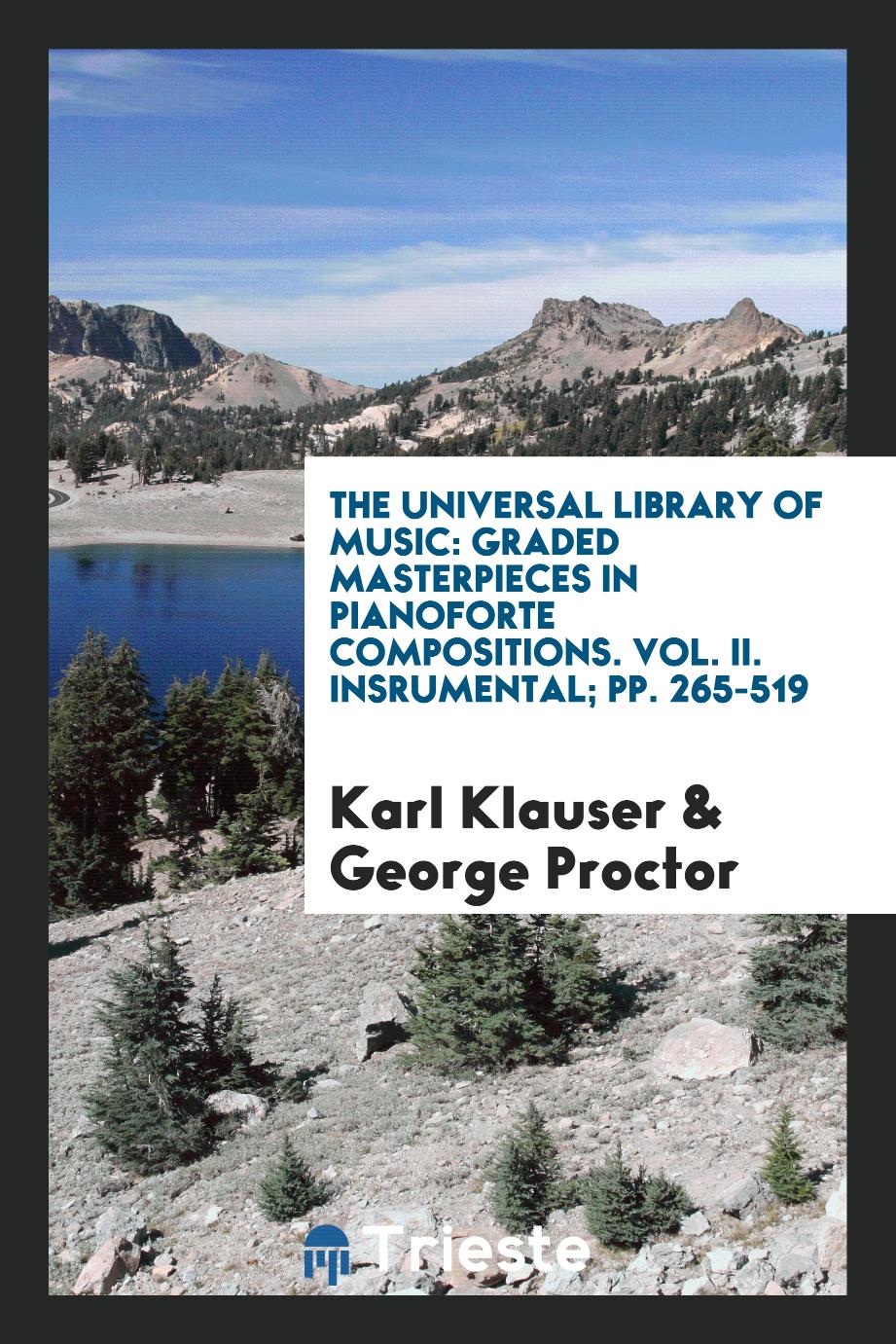 The Universal Library of Music: Graded Masterpieces in Pianoforte Compositions. Vol. II. Insrumental; pp. 265-519