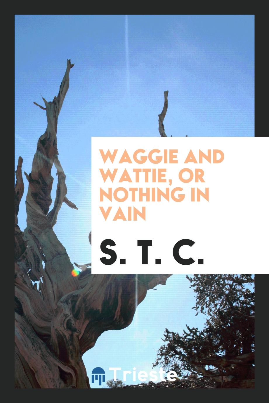 Waggie and Wattie, or Nothing in Vain