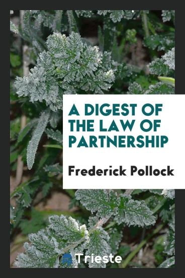 A Digest of the Law of Partnership