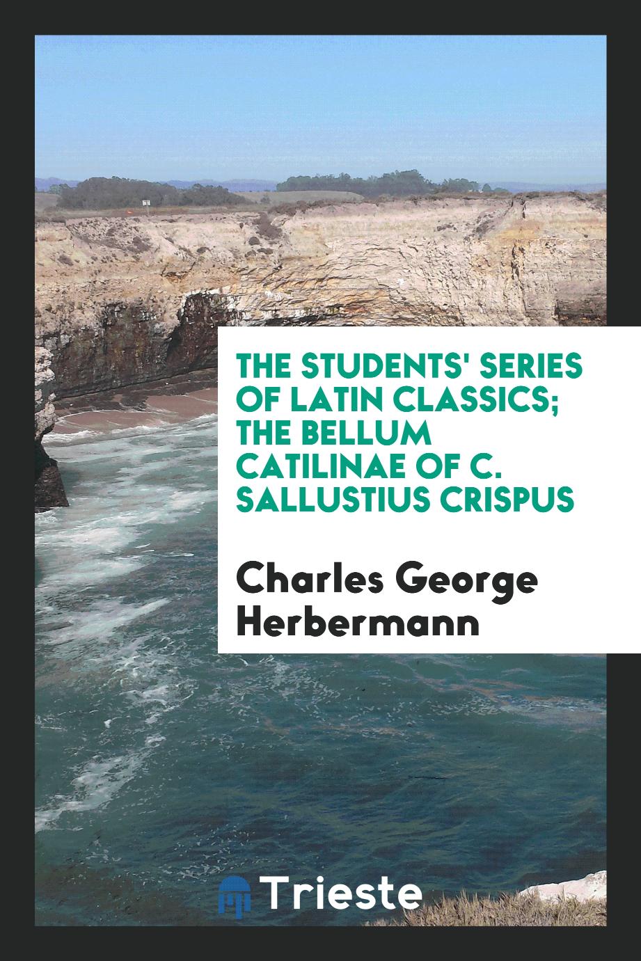 The Students' Series of Latin Classics; The Bellum Catilinae of C. Sallustius Crispus