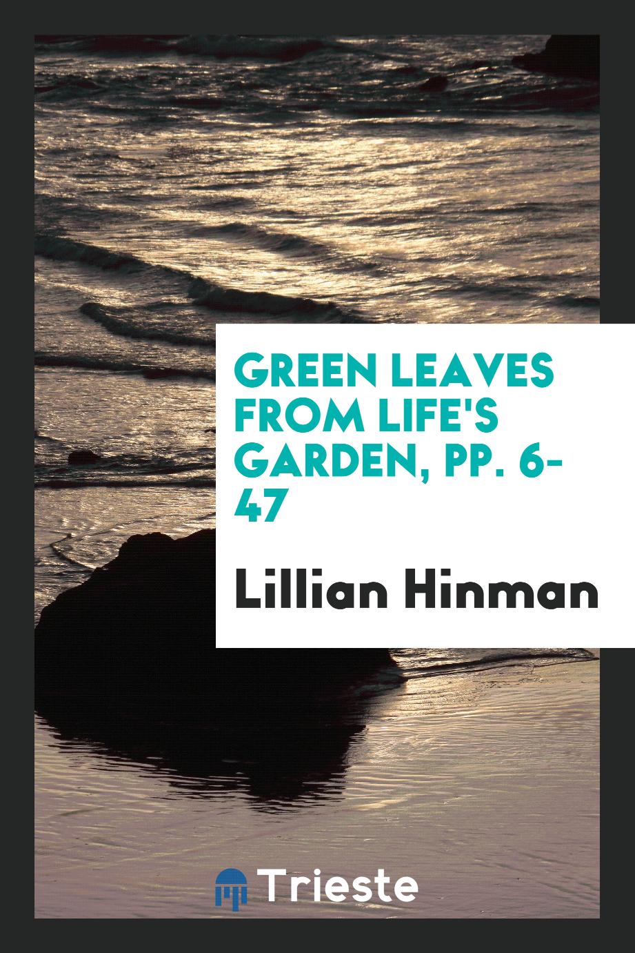 Green Leaves from Life's Garden, pp. 6-47