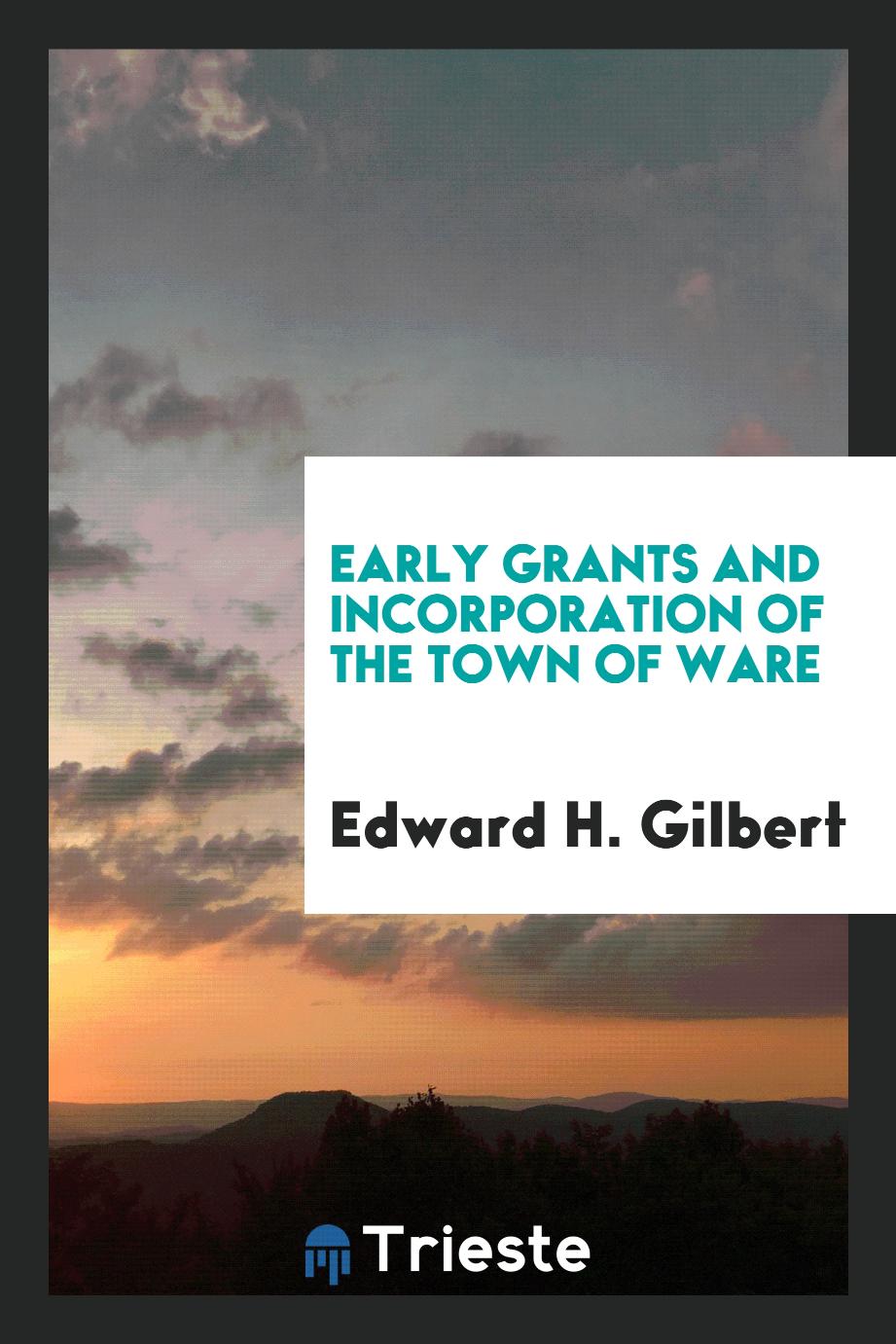 Early Grants and Incorporation of the Town of Ware