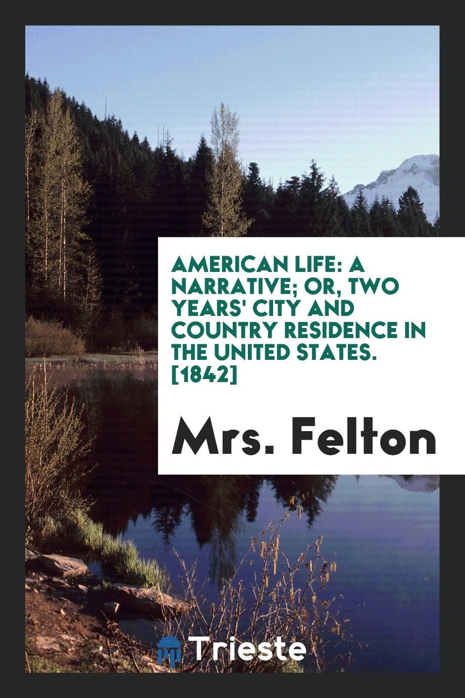 American Life: A Narrative; Or, Two Years' City and Country Residence in the United States. [1842]