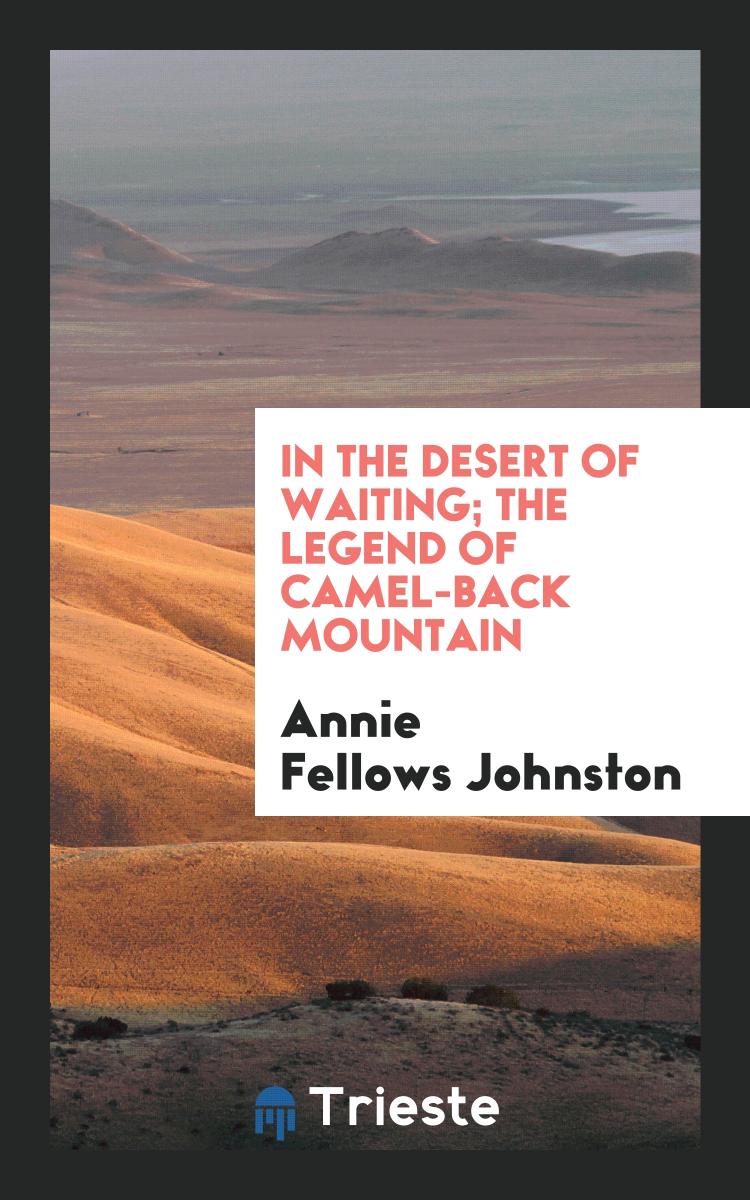 In the desert of waiting; the legend of Camel-back mountain