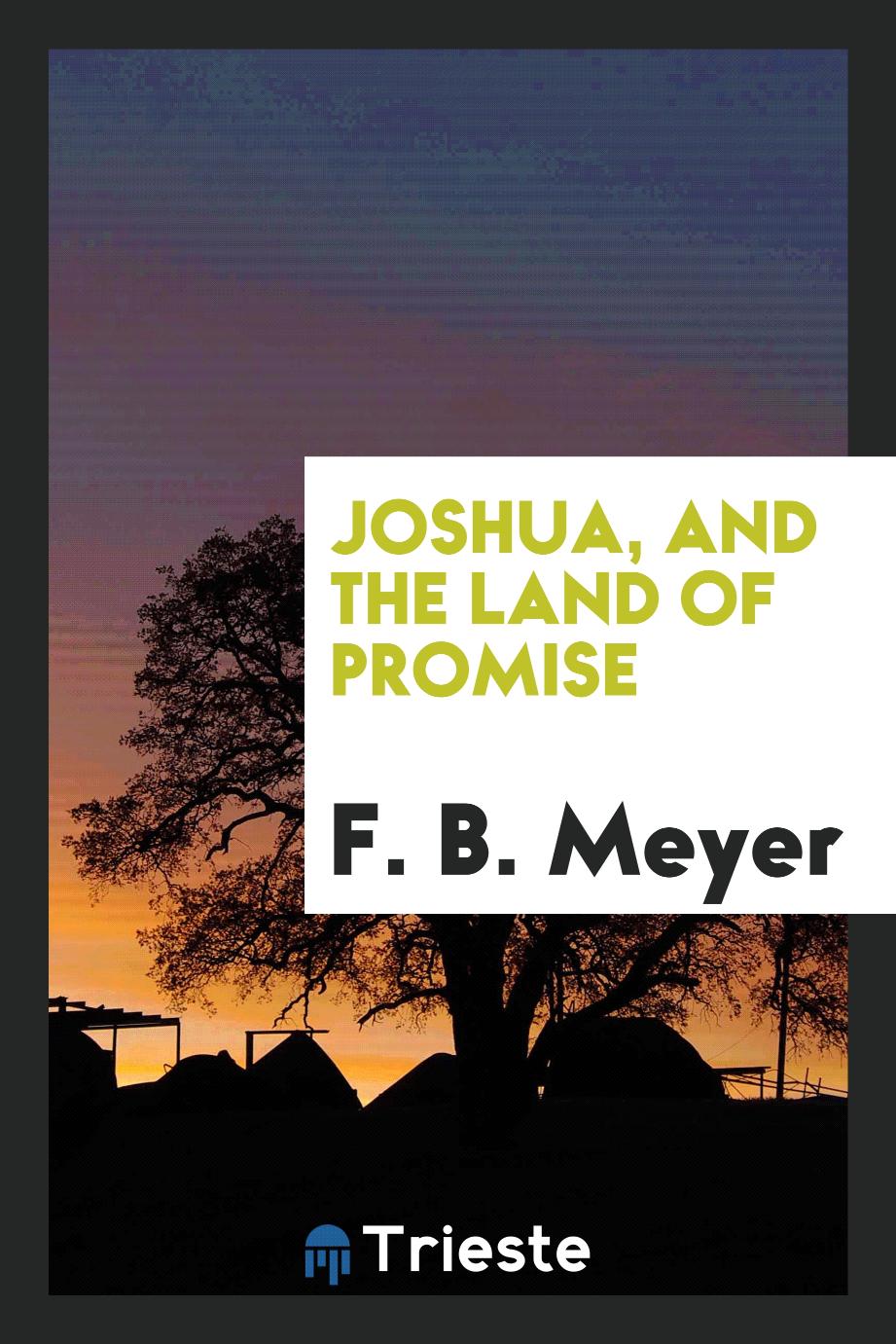F. B. Meyer - Joshua, and the land of promise