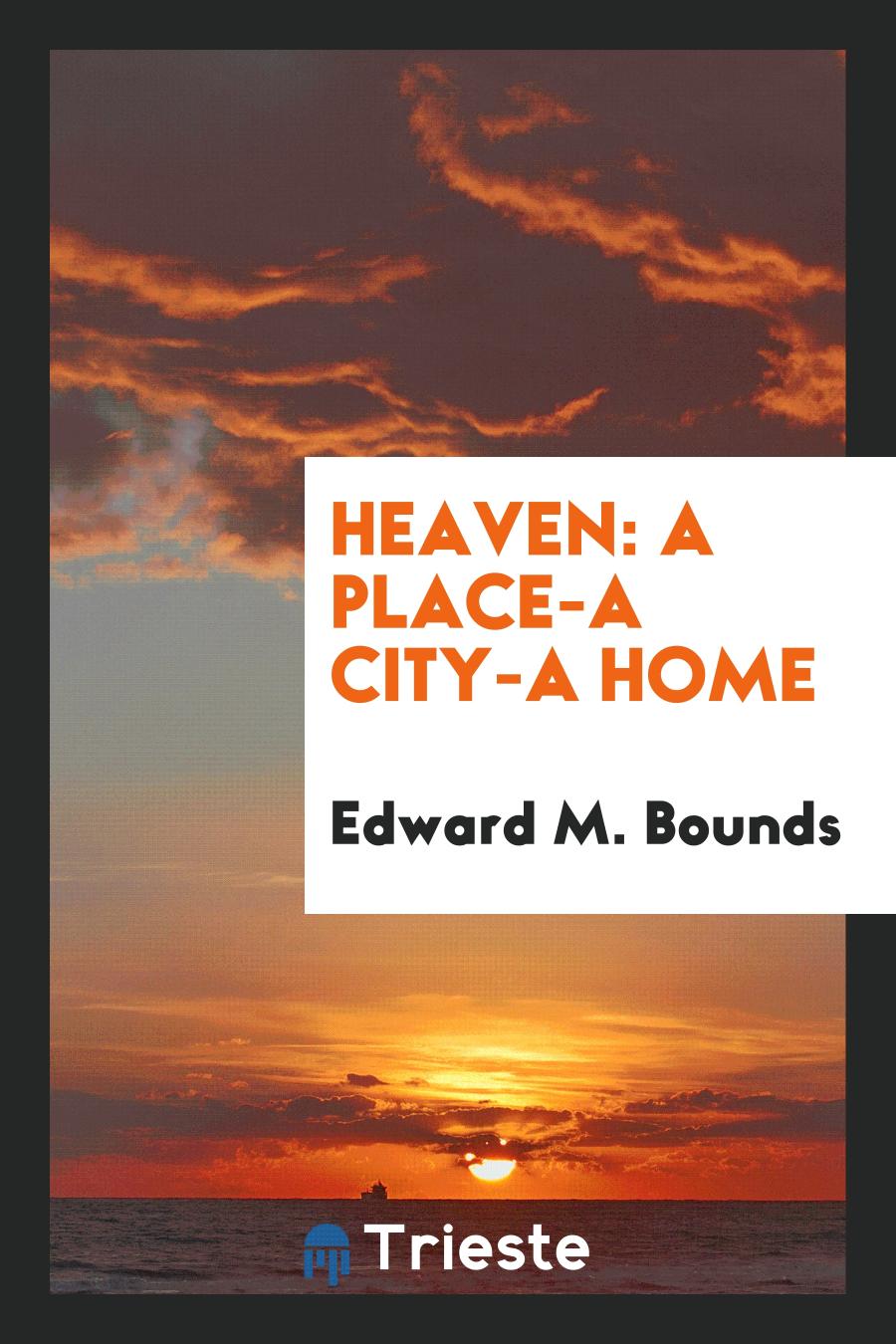 Heaven: A Place-A City-A Home