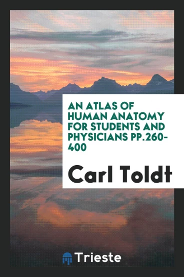 An Atlas of Human Anatomy for Students and Physicians pp.260-400