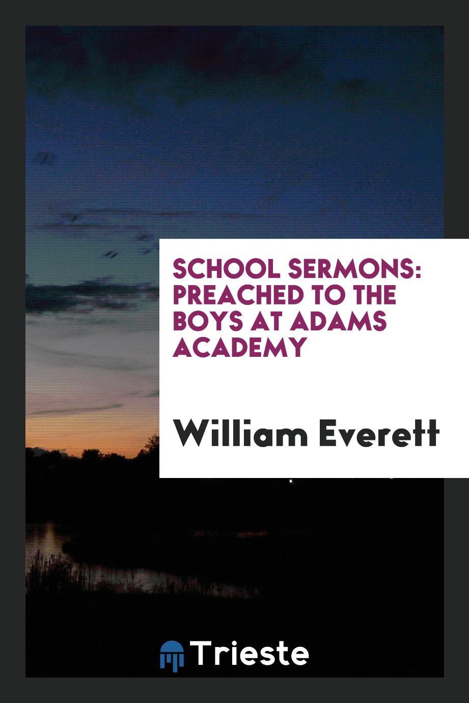 School Sermons: Preached to the Boys at Adams Academy
