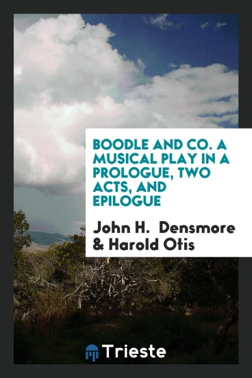 Boodle and Co. A Musical Play in a Prologue, Two Acts, and Epilogue