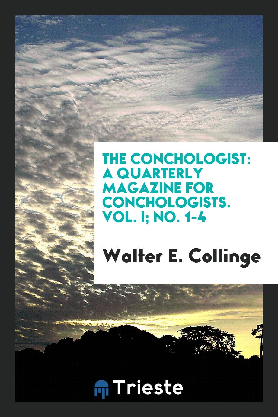 The Conchologist: A Quarterly Magazine for Conchologists. Vol. I; No. 1-4