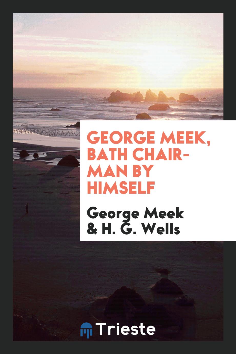 George Meek, Bath Chair-Man by Himself