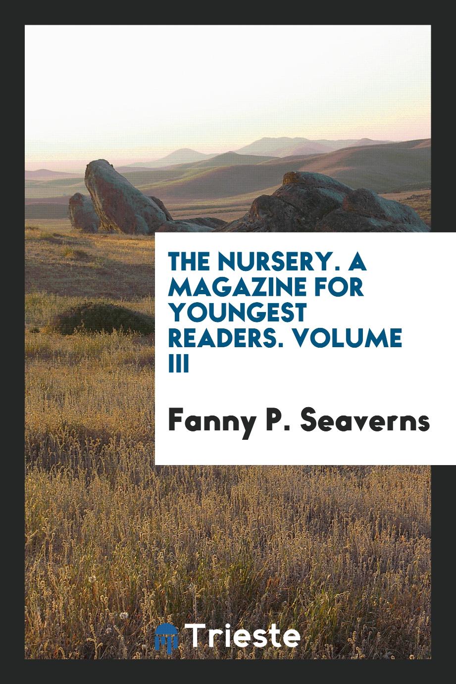The Nursery. A Magazine for Youngest Readers. Volume III