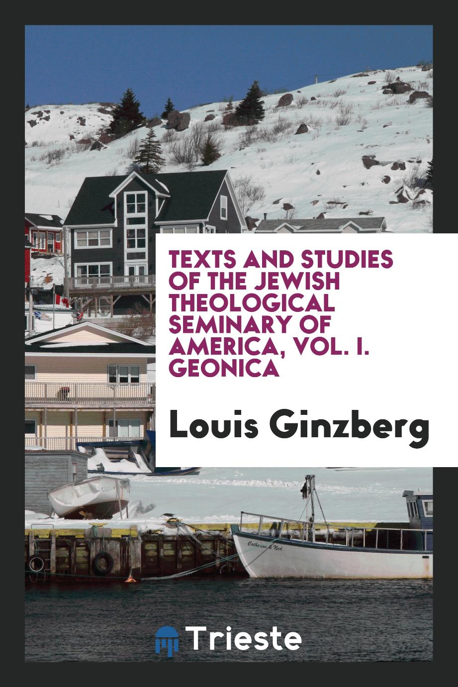 Texts and studies of the Jewish Theological Seminary of America, Vol. I. Geonica