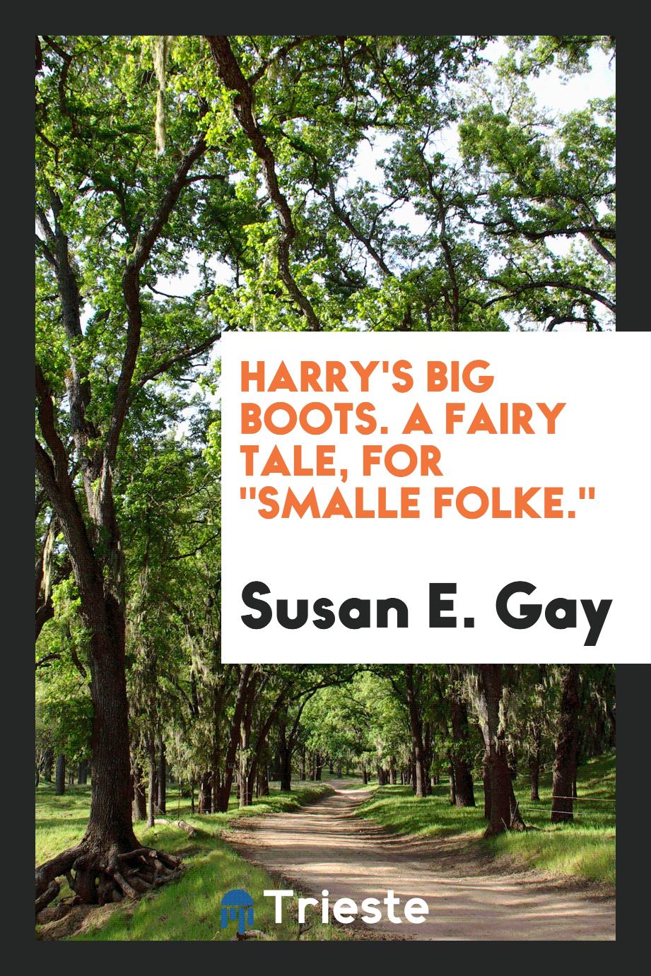 Harry's big boots. A fairy tale, for "Smalle folke."