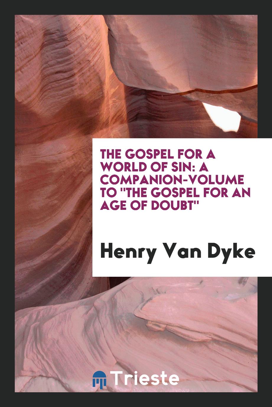 The Gospel for a World of Sin: A Companion-Volume to "The Gospel for an Age of Doubt"
