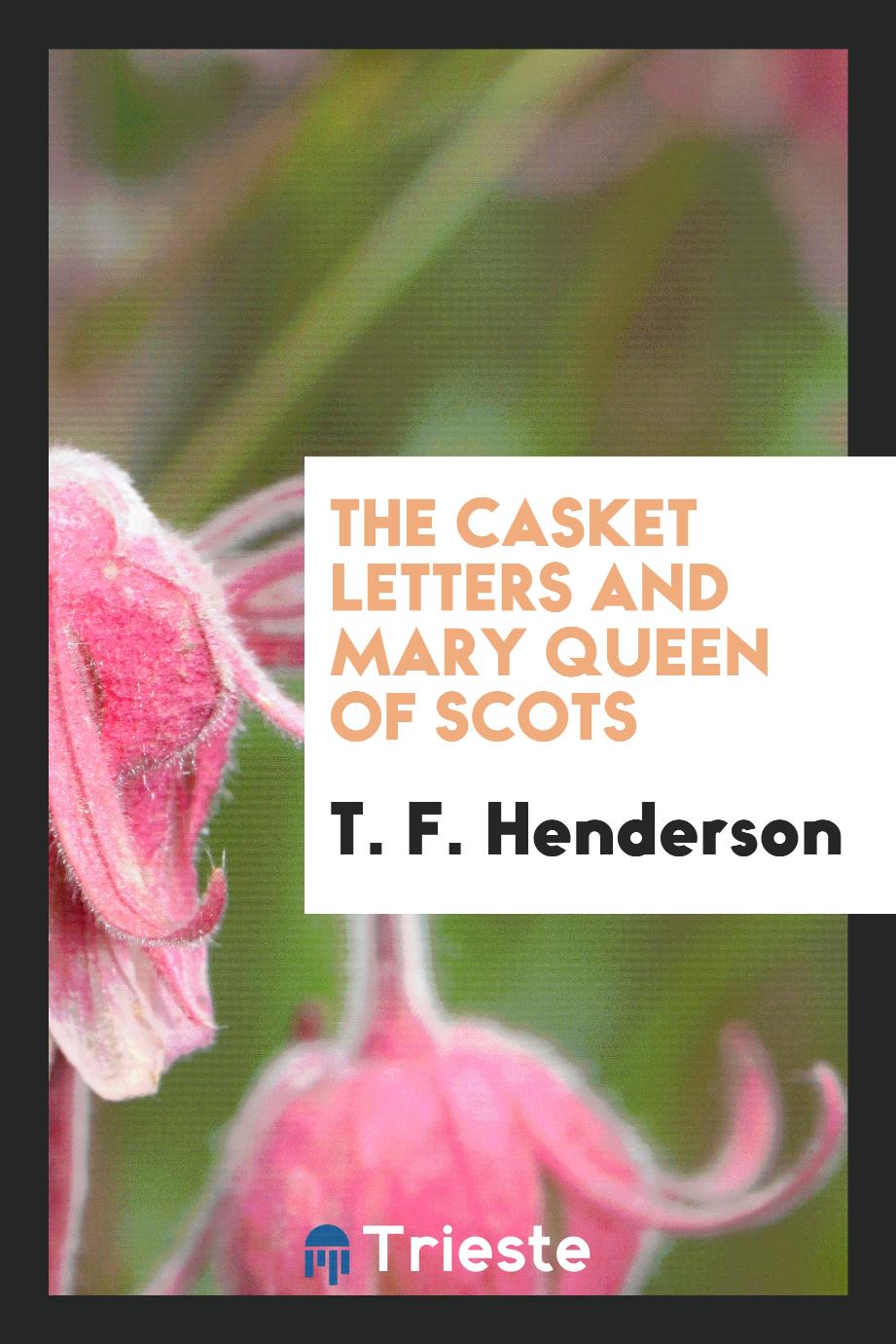 The casket letters and Mary queen of Scots