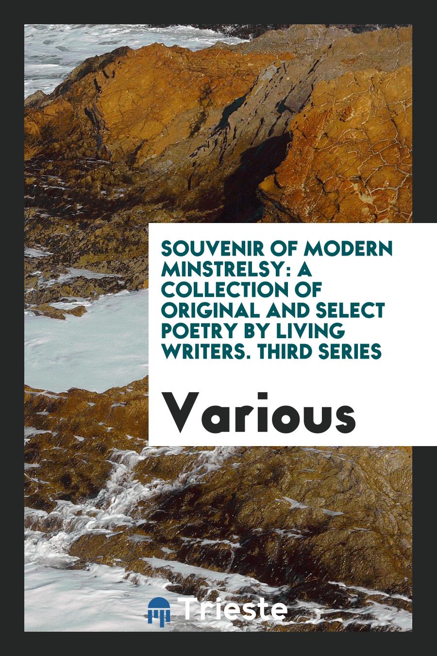 Souvenir of Modern Minstrelsy: A Collection of Original and Select Poetry by Living Writers. Third Series
