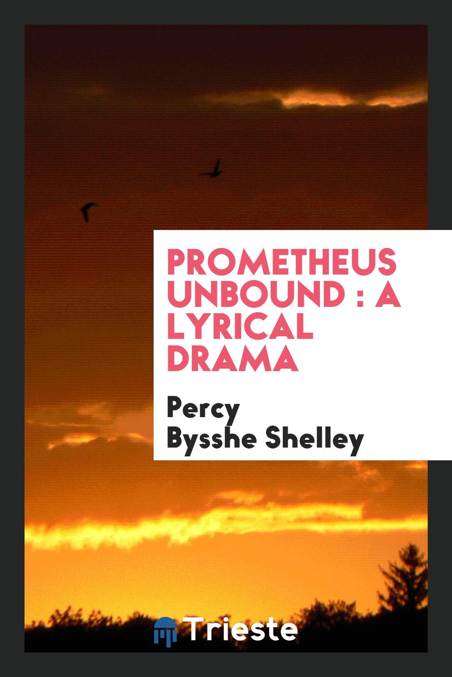 Prometheus unbound : a lyrical drama