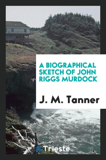 A Biographical Sketch of John Riggs Murdock