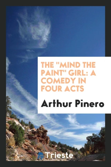 The "Mind the paint" girl: a comedy in four acts