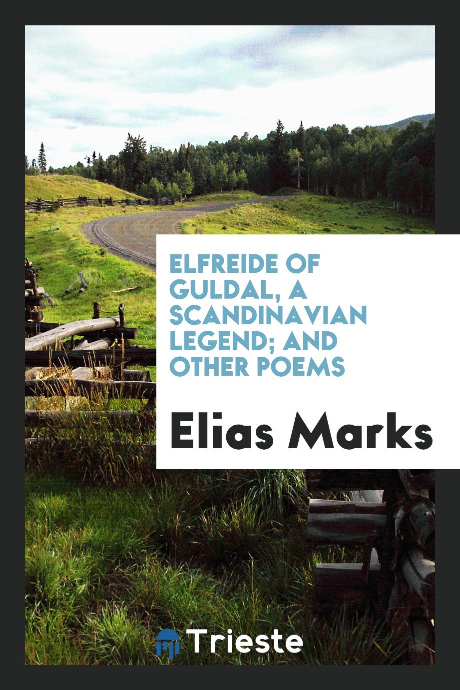 Elfreide of Guldal, a Scandinavian legend; and other poems