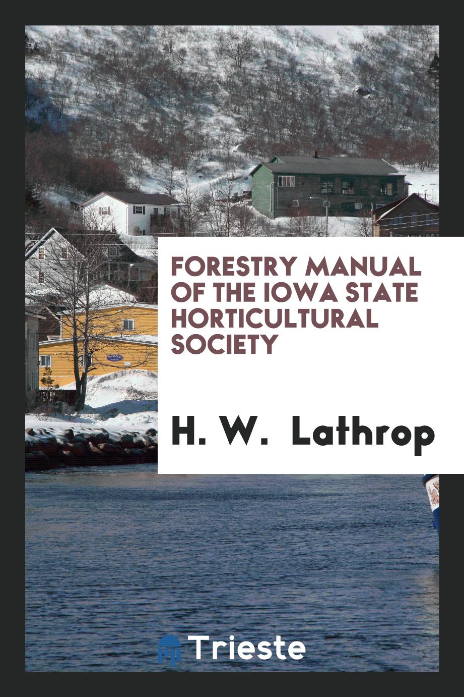 Forestry Manual of the Iowa State Horticultural Society