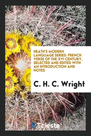 Heath's Modern Language Series: French Verse of the XVI Century, Selected and Edited with an Introduction and Notes