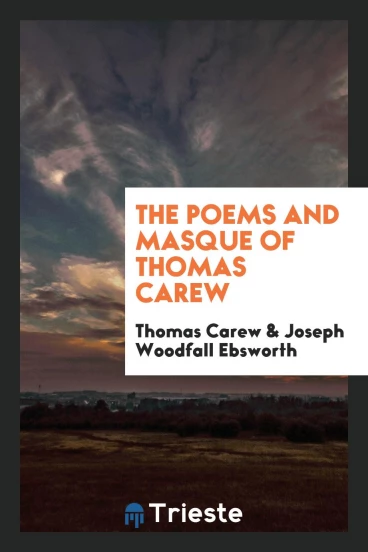 The Poems and Masque of Thomas Carew