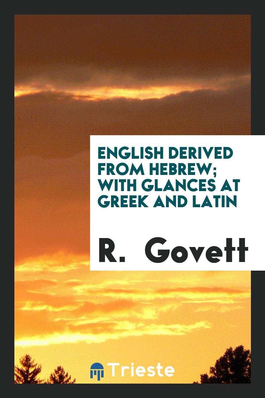 English Derived from Hebrew; With Glances at Greek and Latin