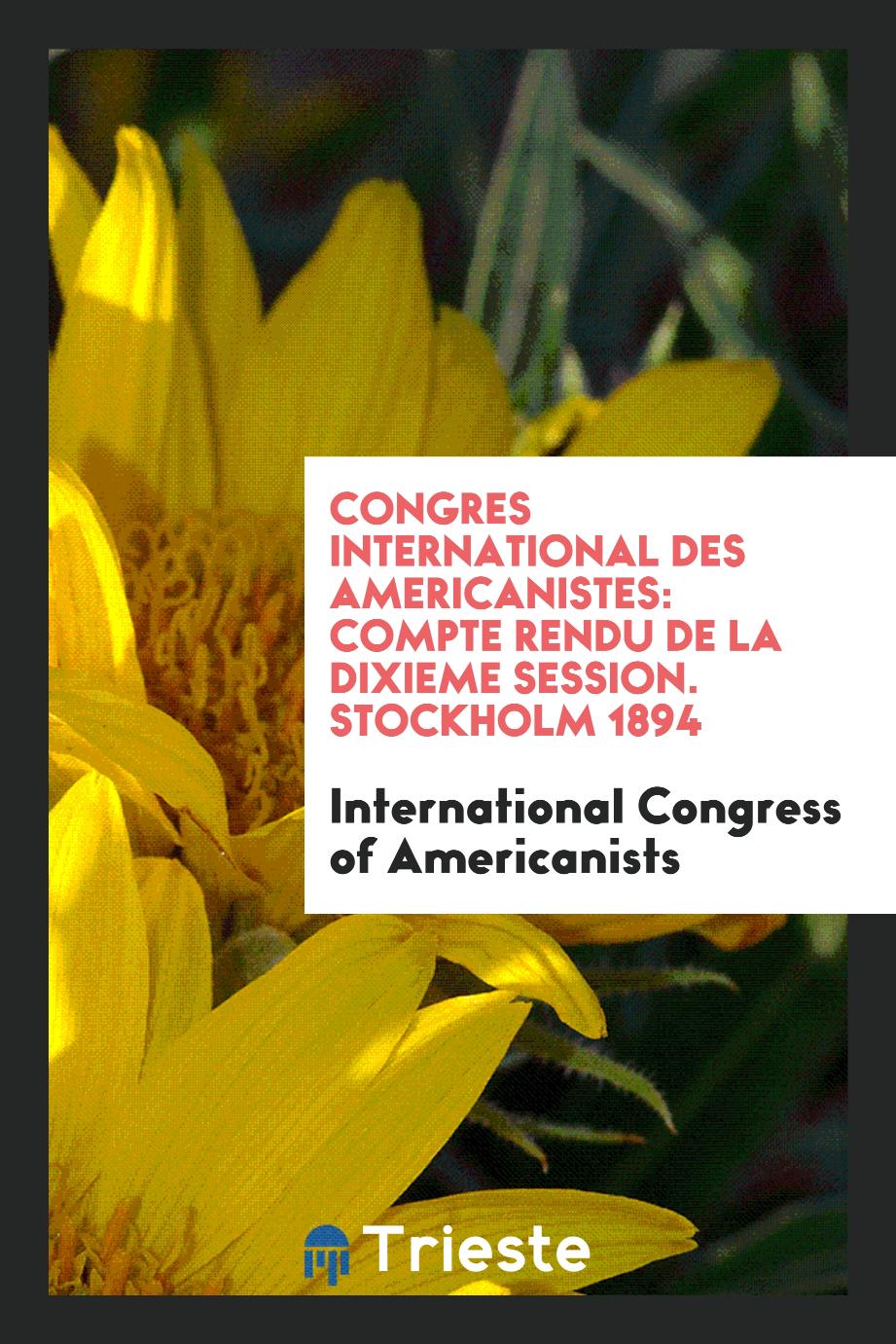 Congres International Des Americanistes: Compte Rendu De La Dixieme Session. Stockholm 1894