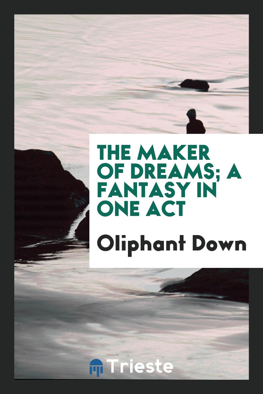 The maker of dreams; a fantasy in one act