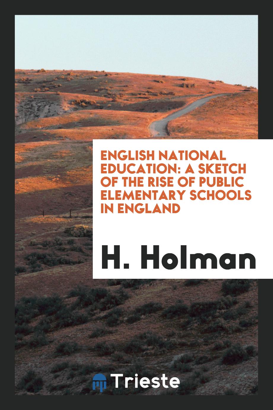 English national education: a sketch of the rise of public elementary schools in England