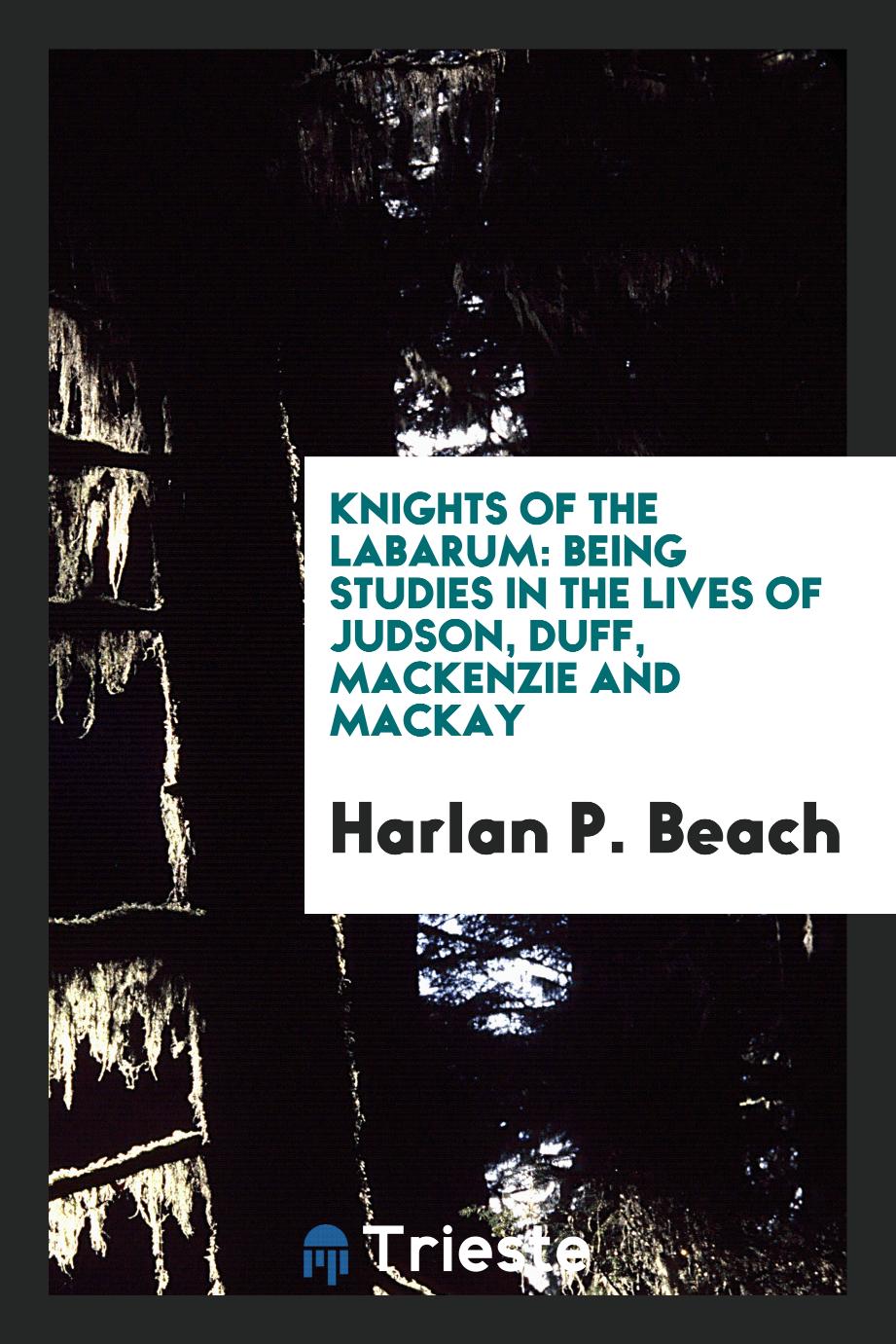 Knights of the Labarum: Being Studies in the Lives of Judson, Duff, Mackenzie and Mackay
