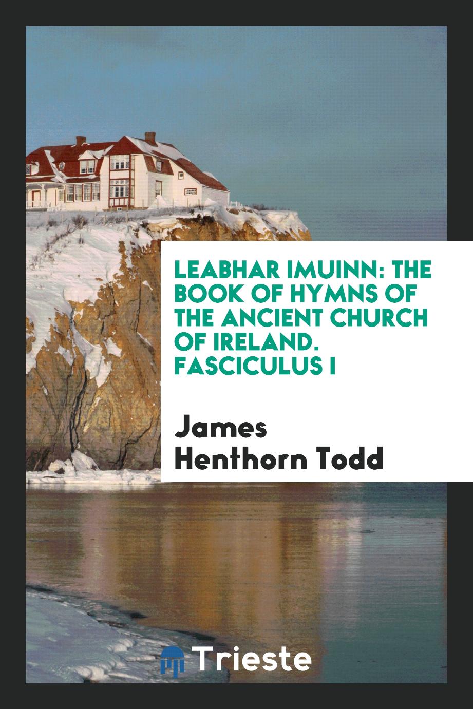 Leabhar Imuinn: The Book of Hymns of the Ancient Church of Ireland. Fasciculus I