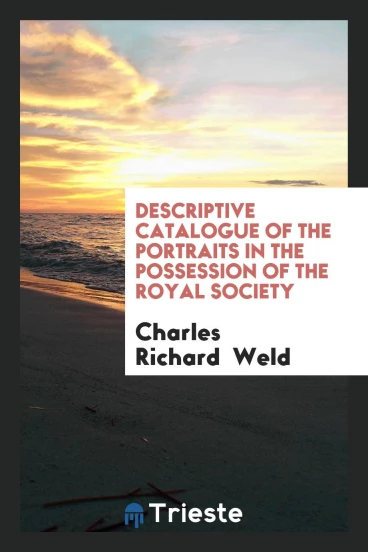 Descriptive catalogue of the portraits in the possession of the Royal society