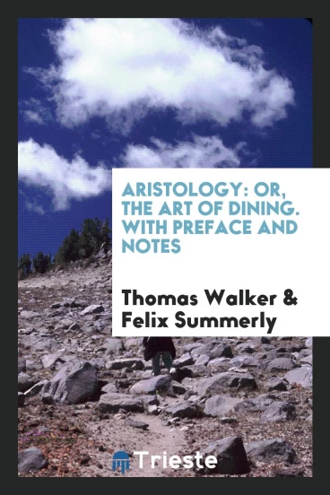 Aristology: Or, the Art of Dining. With Preface and Notes