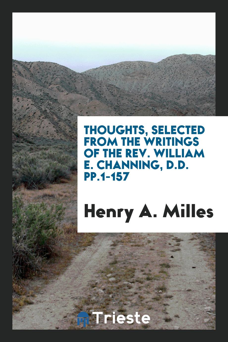 Thoughts, Selected from the Writings of the Rev. William E. Channing, D.D. pp.1-157